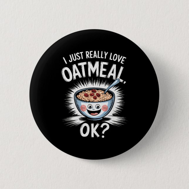 I Just Really Love Oatmeal Funny Cereal Breakfast  Button (Vorderseite)