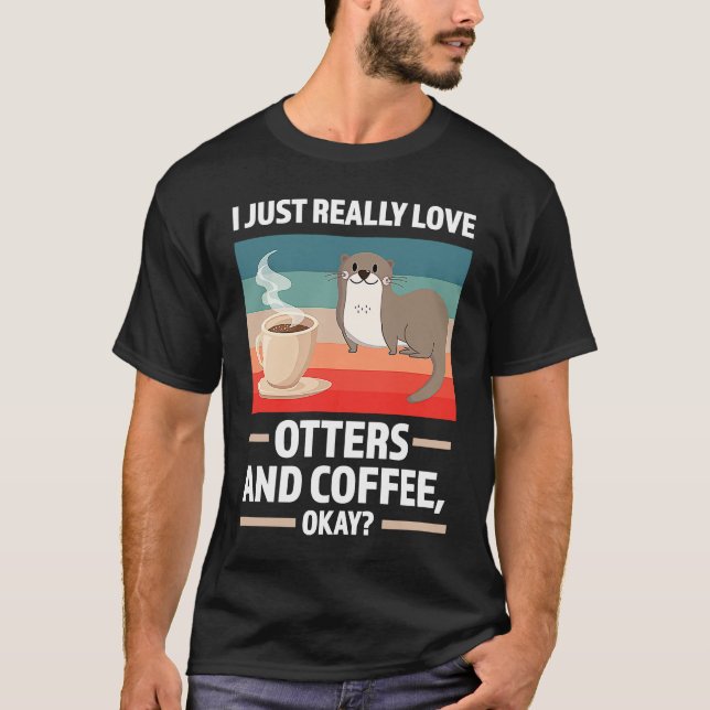 I just really love otters and coffee oky otter T-Shirt (Vorderseite)
