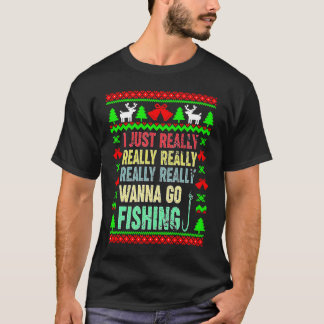 I Just Really Really Wanna Go FishingMerry Christm T-Shirt