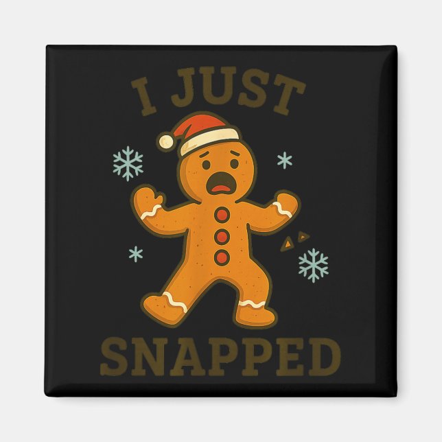 I Just Snapped Funny Gingerbread Christmas  Magnet (Vorne)