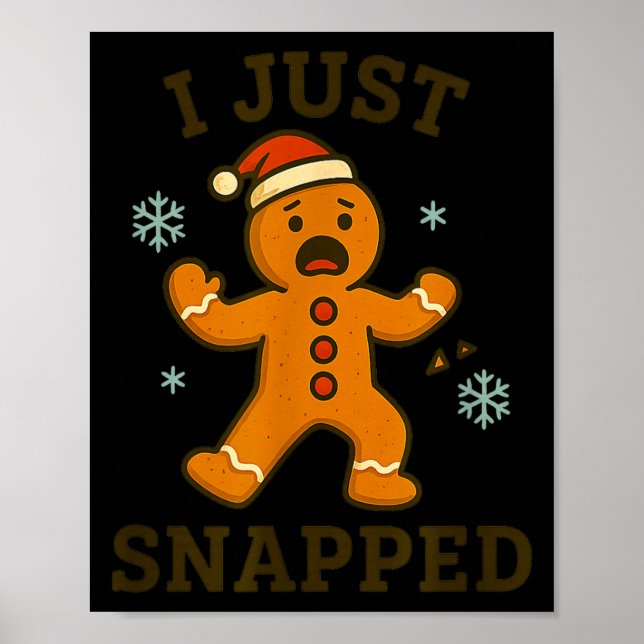 I Just Snapped Funny Gingerbread Christmas  Poster (Vorne)