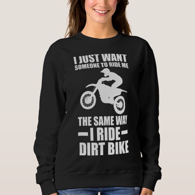 I just to ride me the same way I ride dirt bike di Sweatshirt (Vorderseite)