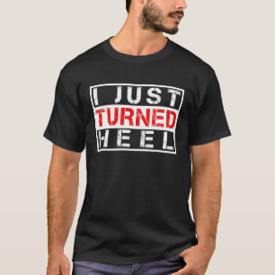 I just Turn Heel Pro Wrestling Retro Vintag T-Shirt