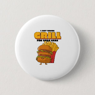 I Just Wanna Grill Button