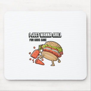 I Just Wanna Grill Mousepad