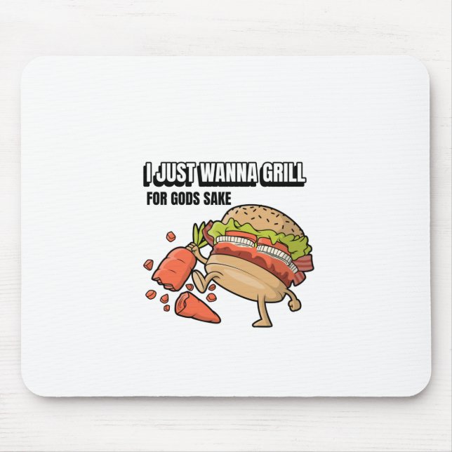 I Just Wanna Grill Mousepad (Vorne)