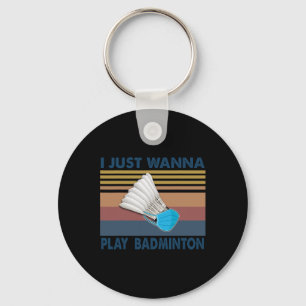 I just Wanna Play Badminton Funny Player Badminton Schlüsselanhänger