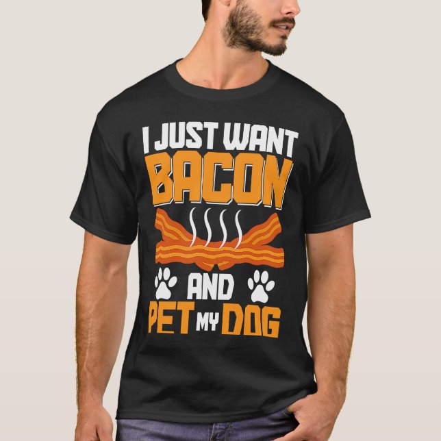 I Just Want Bacon And Pet My Dog BACKPRINT Bacon T-Shirt (Vorderseite)