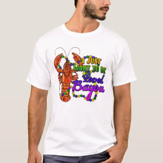 I Just Want To Be Loved Bayou  T-Shirt
