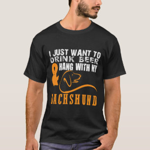 I Just Want To Drink Beer Hang With Dachshund    T-Shirt