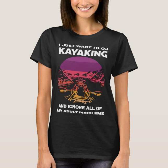 I just want to go kayaking kayak T-Shirt (Vorderseite)