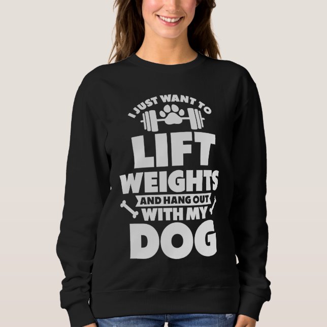 I Just Want To Lift Weights And Hang Out With My D Sweatshirt (Vorderseite)