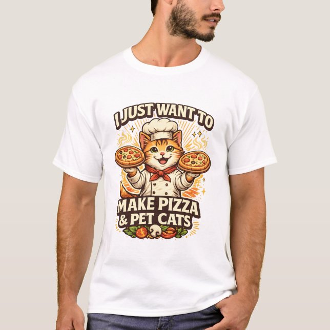 I Just Want to Make Pizza & Pet Cats T-Shirt (Vorderseite)