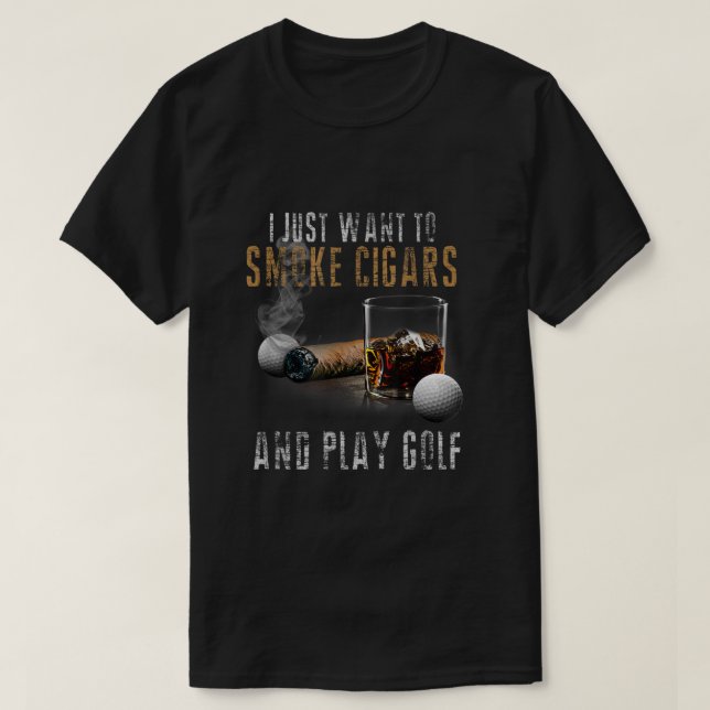 I Just Want To Smoke Cigars  Play Golf Shirt Smoke (Design vorne)