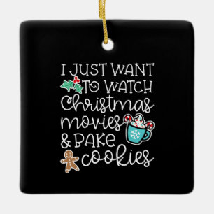 I just want to watch christmas movies bake cookies keramikornament