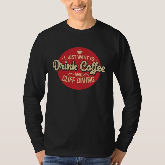 I Just Wanted To Drink Coffee And Cliff Diving Tom T-Shirt (Vorderseite)