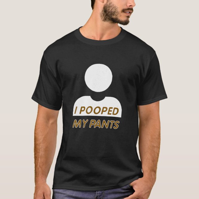 I Kackte MEINE PANTS Unisex T Shirt Witzigen Shirt (Vorderseite)
