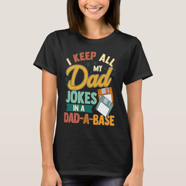 I Keep All My Dad Jokes In A Dad A Base T-Shirt (Vorderseite)