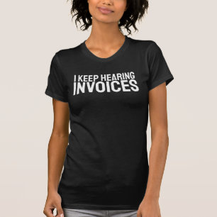 I Keep Hearing Invoices CPA Accountant Accounting T-Shirt