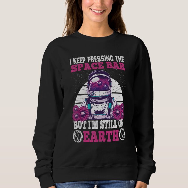 I Keep Pressing The Space Bar But I'm Still On Ear Sweatshirt (Vorderseite)