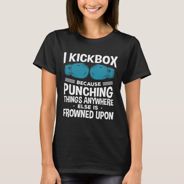 I Kickbox Because Funny Kickboxing  T-Shirt (Vorderseite)