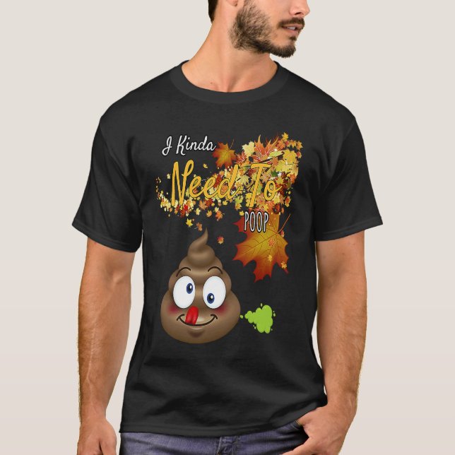 I Kinda Need To Poop  Graphic T-Shirt (Vorderseite)