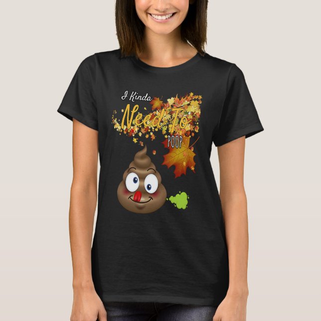 I Kinda Need To Poop  Graphic T-Shirt (Vorderseite)