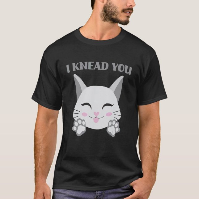 I Knead You Cute Cat   Making Biscuits   T-Shirt (Vorderseite)