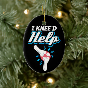 I Kneed Help Knee Replacement Operation Joint New  Keramik Ornament