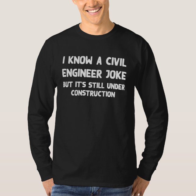 I Know A Civil Engineer Joke But It's Under Constr T-Shirt (Vorderseite)