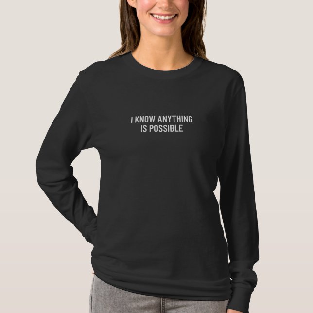 I know anything is possible T-Shirt (Vorderseite)