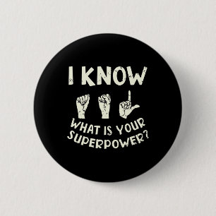 I Know ASL What is Your Superpower Awareness Sign Button
