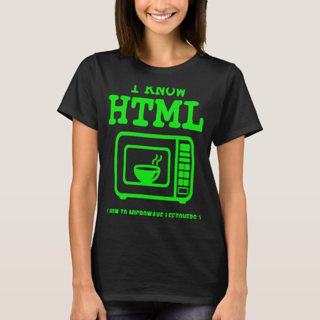 I know HTML  How to microwave leftovers T-Shirt (Vorderseite)