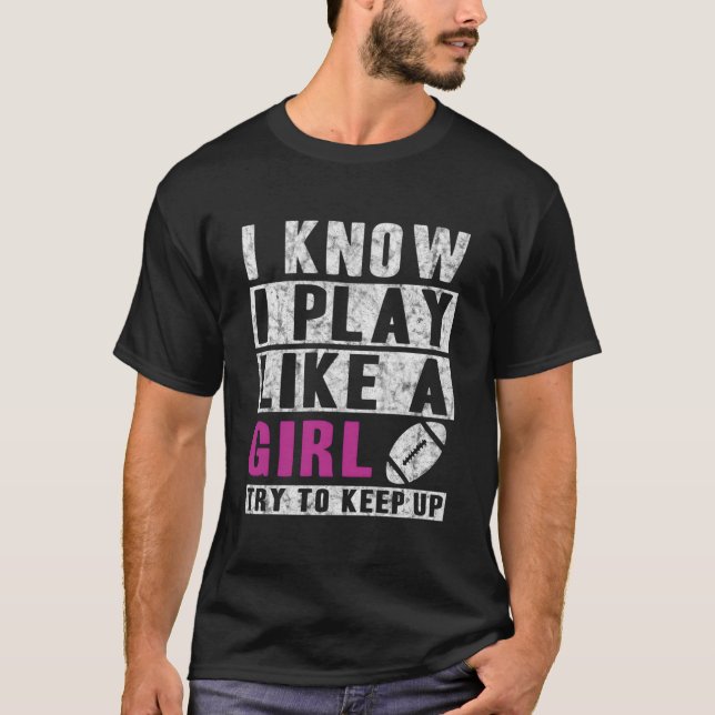 I Know I Play Like A Football Try To Keep Up T-Shirt (Vorderseite)