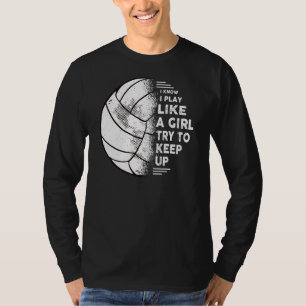 I Know i Play Like A Girl Volleyball Volleyball Fu T-Shirt
