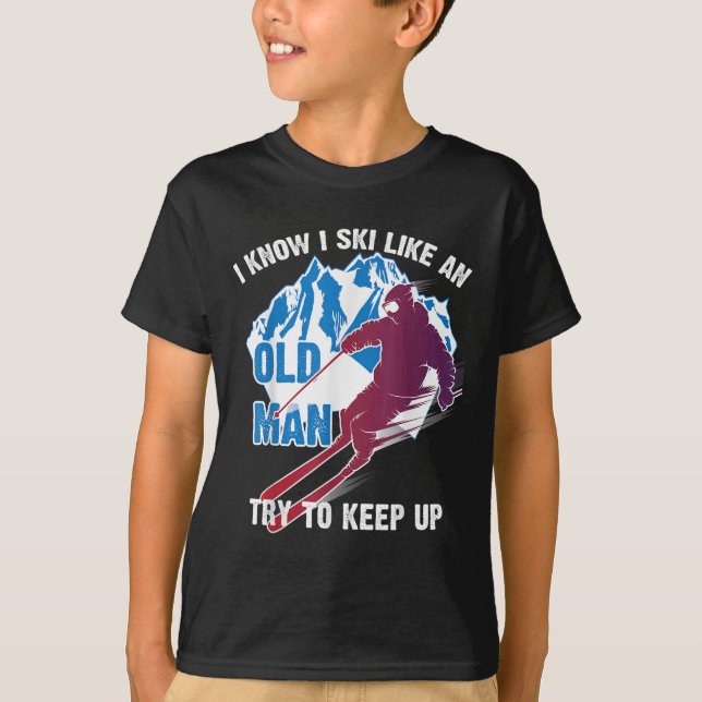 I Know I Ski Like An Old Man Try To Keep Up Shirt  (Vorderseite)