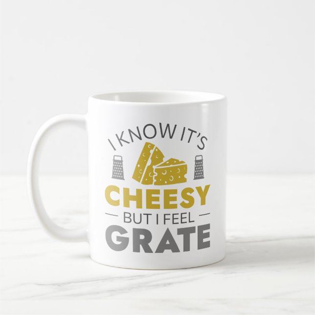 I Know It’s Cheesy But I Feel Grate Kaffeetasse (Links)