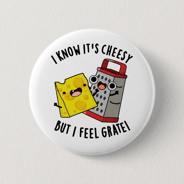 I Know It's Cheesy But I Feel Grate Cheese Pun Button (Vorderseite)