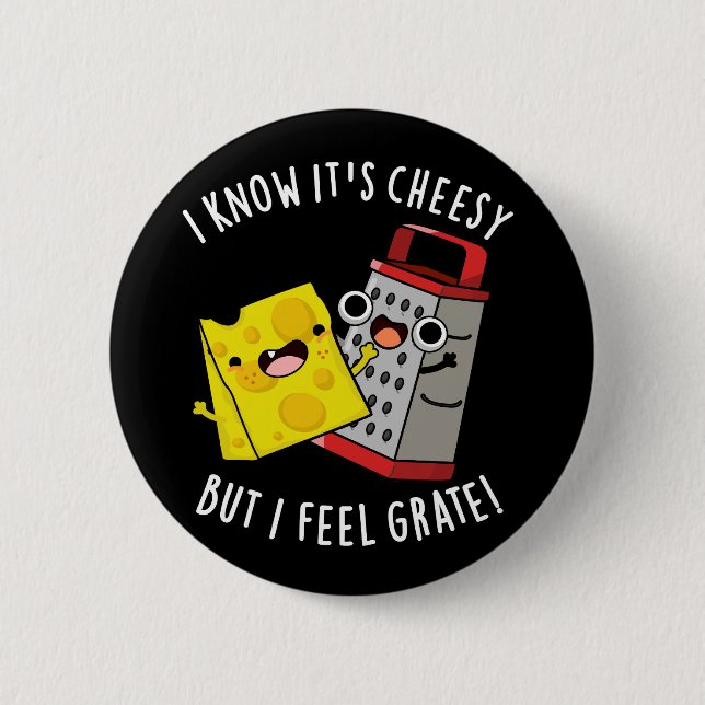 I Know It's Cheesy But I Feel Grate Dark BG Button (Vorderseite)