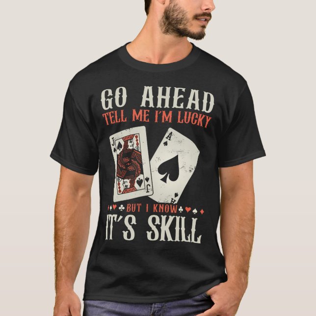 I Know It'S Skill Funny Poker Player T-Shirt (Vorderseite)