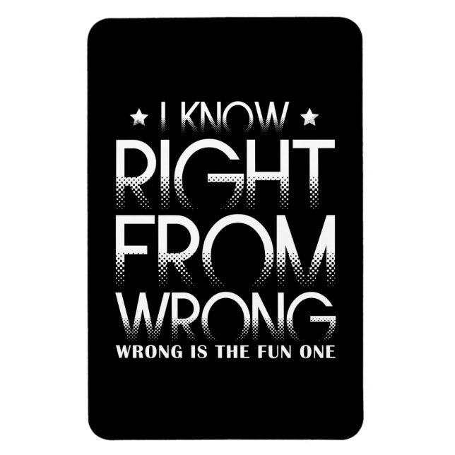 I Know Right From Wrong - Wrong Is The Fun One Magnet (Vertikal)