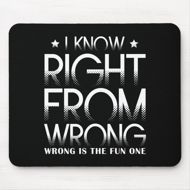 I Know Right From Wrong - Wrong Is The Fun One Mousepad (Vorne)