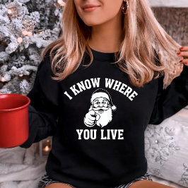 I Know Where You Live Funny Santa Sweatshirt