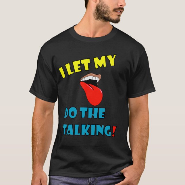 I lassen Sie mein Tounge die Unterhaltung tun T-Shirt (Vorderseite)