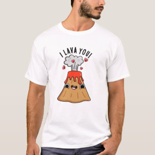I Lava You Funny Volcano Pun T-Shirt