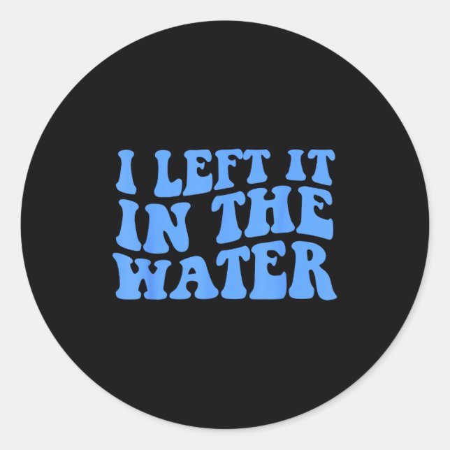 I Left It In The Water Christian Baptism Quote  Runder Aufkleber (Vorderseite)