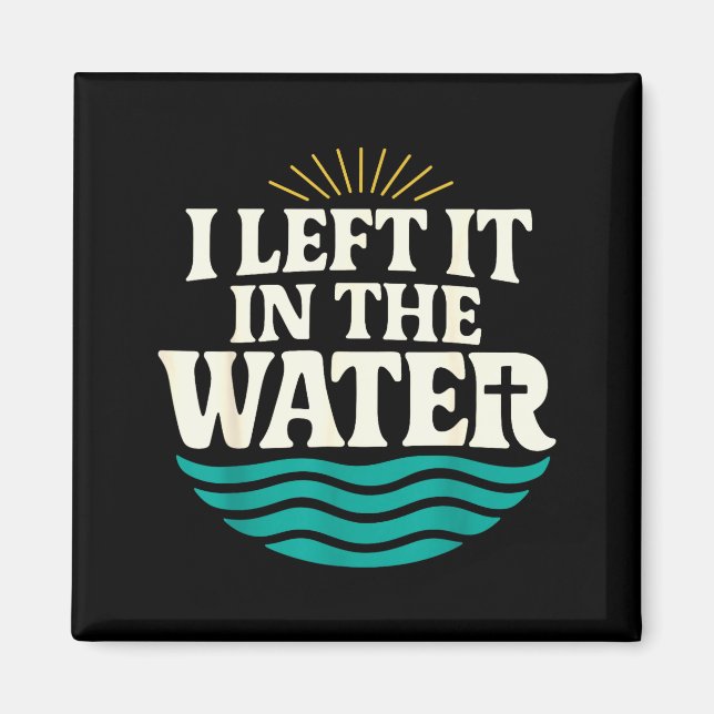 I Left It In The Water – Retro Baptism Faith  Magnet (Vorne)