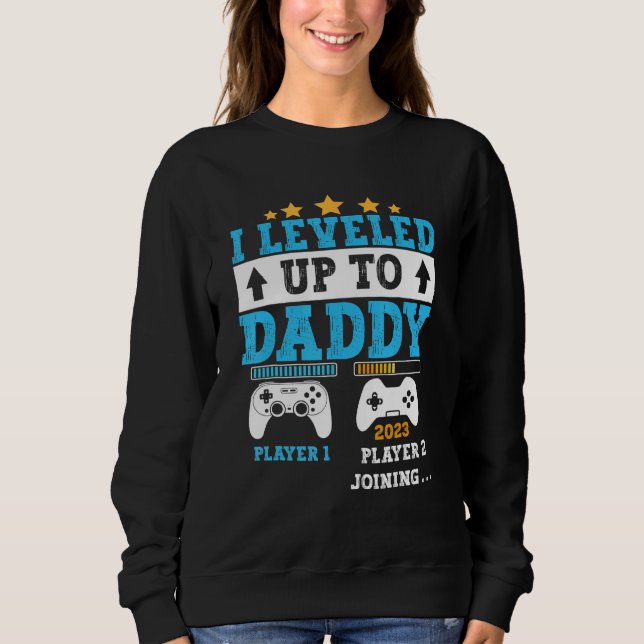 I Leveled Up To Daddy 2023  Soon To Be Dad 2023 Sweatshirt (Vorderseite)