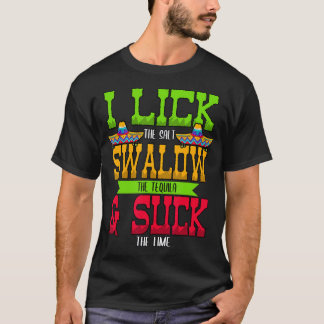 I Lick Salt Swallow The Tequila Cinco De Mayo T-Shirt