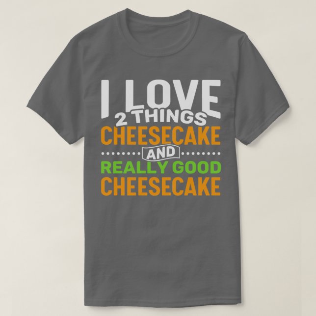 I Liebe 2 Dinge Cheesecake und wirklich gute Käse T-Shirt (Design vorne)